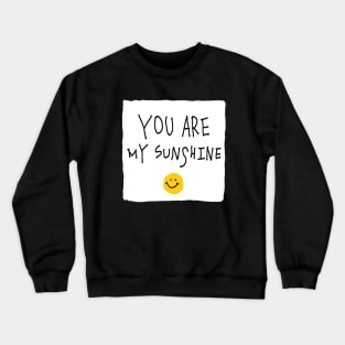 You are my sunshine! Crewneck Sweatshirt